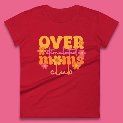 Over Stimulated Moms Club Womens T-Shirt