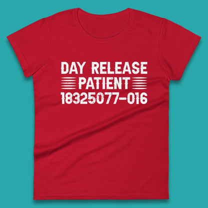 Day Release Patient Psycho Ward Halloween Mental Health Parole Jail Prison Funny Locked Up Womens Tee Top