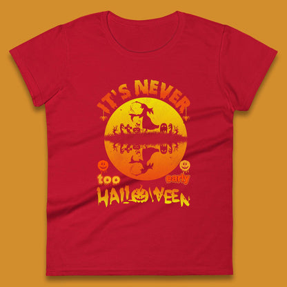 It's Never Too Early Halloween Witch Flying On Broomstick Over Lake Scary Spooky Season Womens Tee Top
