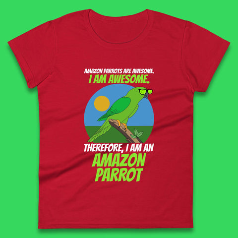 Amazon Parrots Are Awesome I Am Awesome Therefor I Am An Amazon Parrot Funny Cute Parrot Lover Womens Tee Top