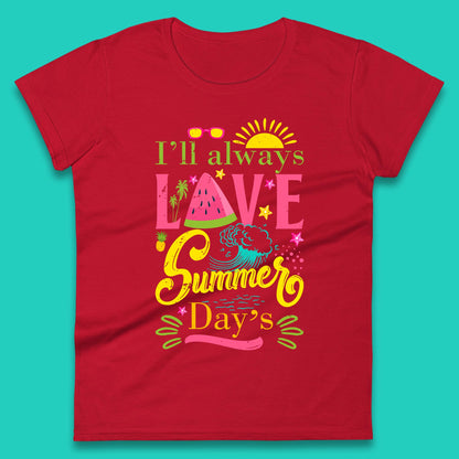 I'll Always Love Summer Day Summertime Love Summer Day's Beach Womens Tee Top