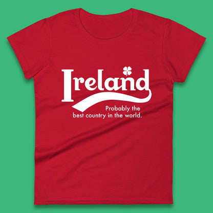 Ireland Probably The Best Country In The World Republic Of Ireland Country In North-Western Europe Womens Tee Top