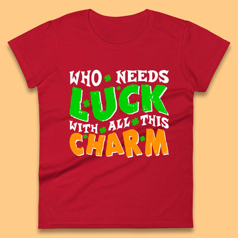 Luck With All This Charm Womens T-Shirt