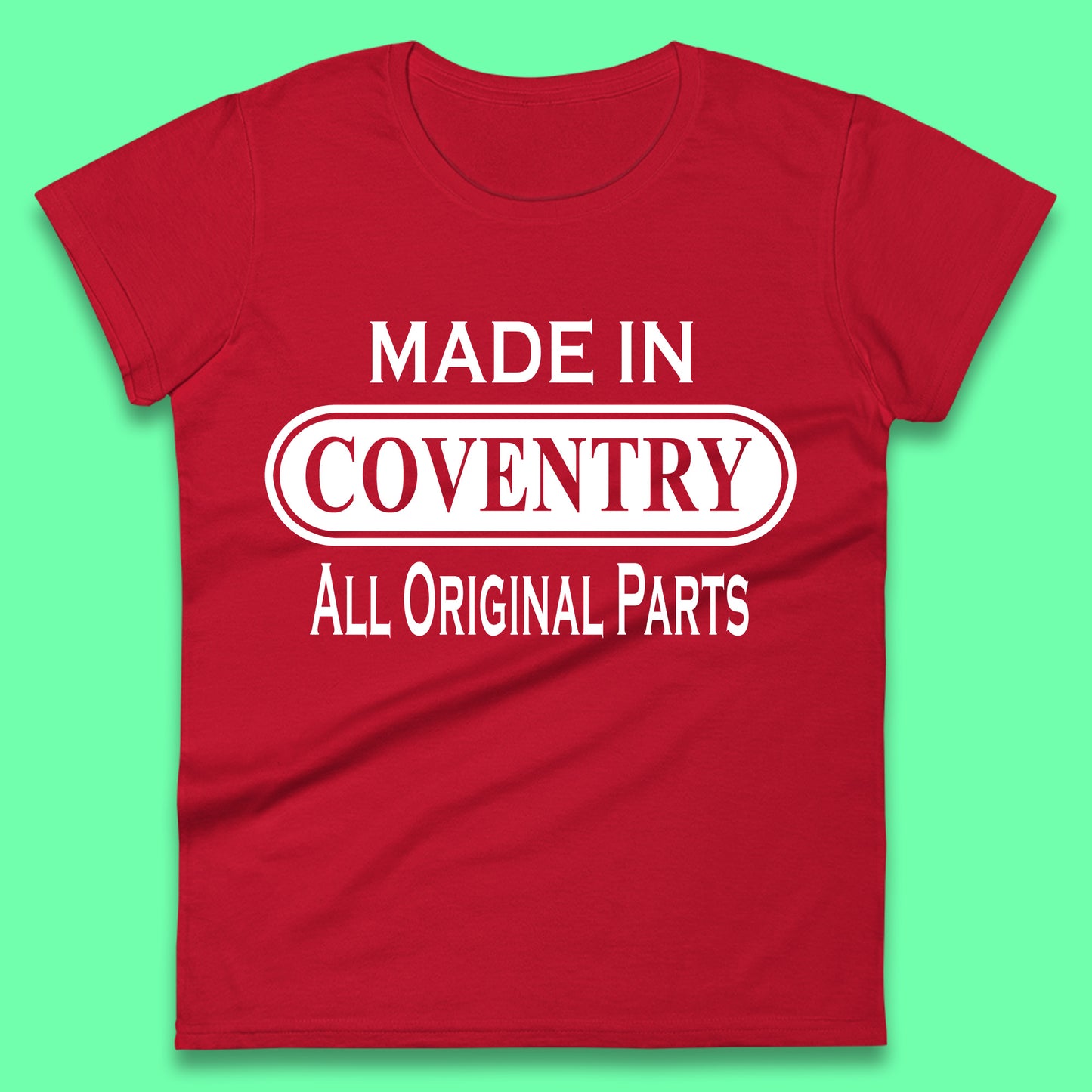 Made In Coventry All Original Parts Vintage Retro Birthday City In West Midlands, England Gift Womens Tee Top