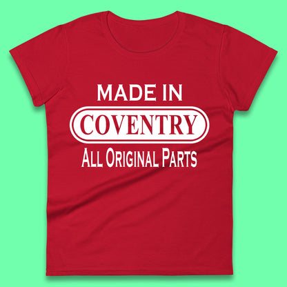Made In Coventry All Original Parts Vintage Retro Birthday City In West Midlands, England Gift Womens Tee Top