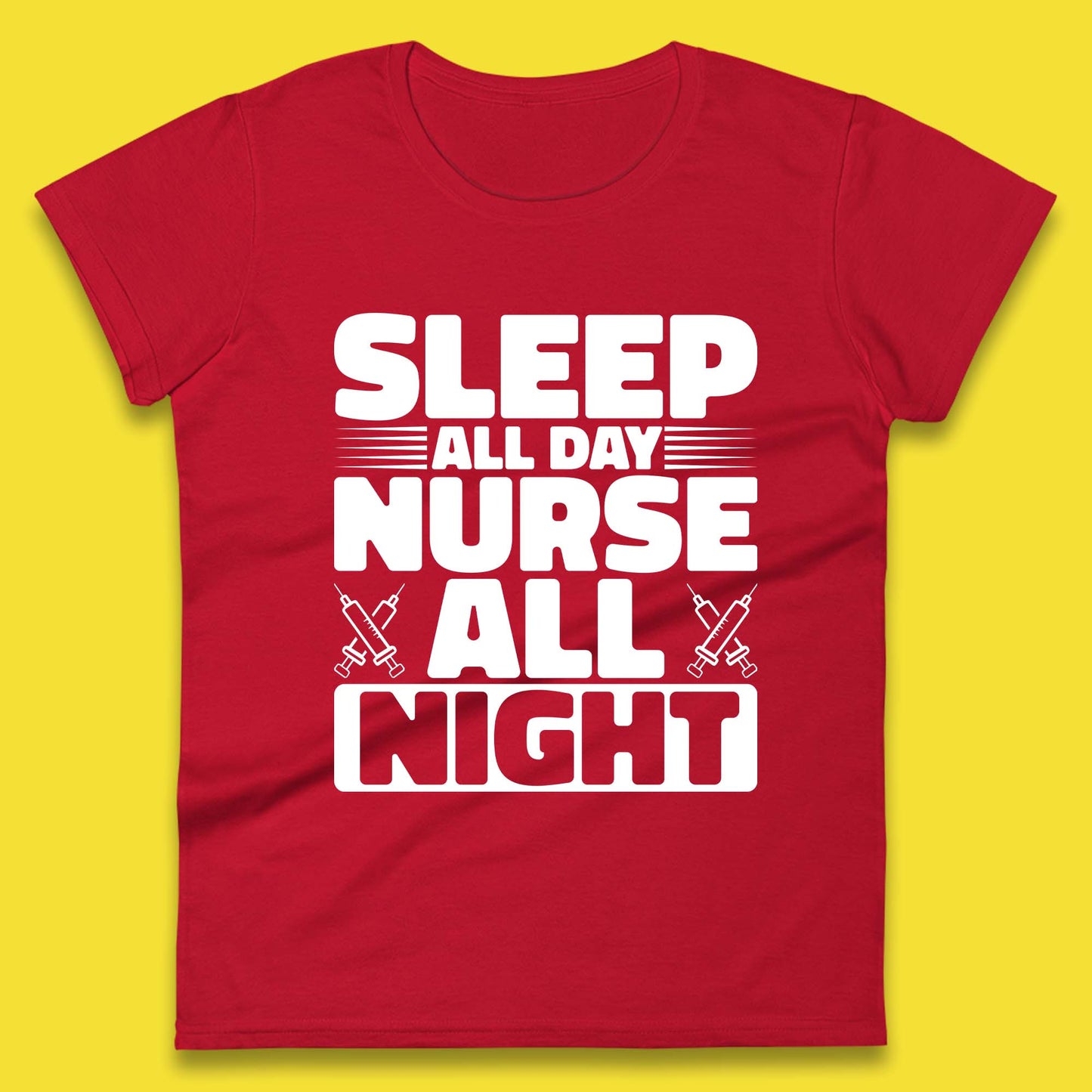 Sleep All Day Nurse All Night Womens T-Shirt