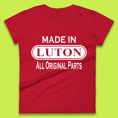 Made In Luton All Original Parts Vintage Retro Birthday Town In Bedfordshire, England Gift Womens Tee Top