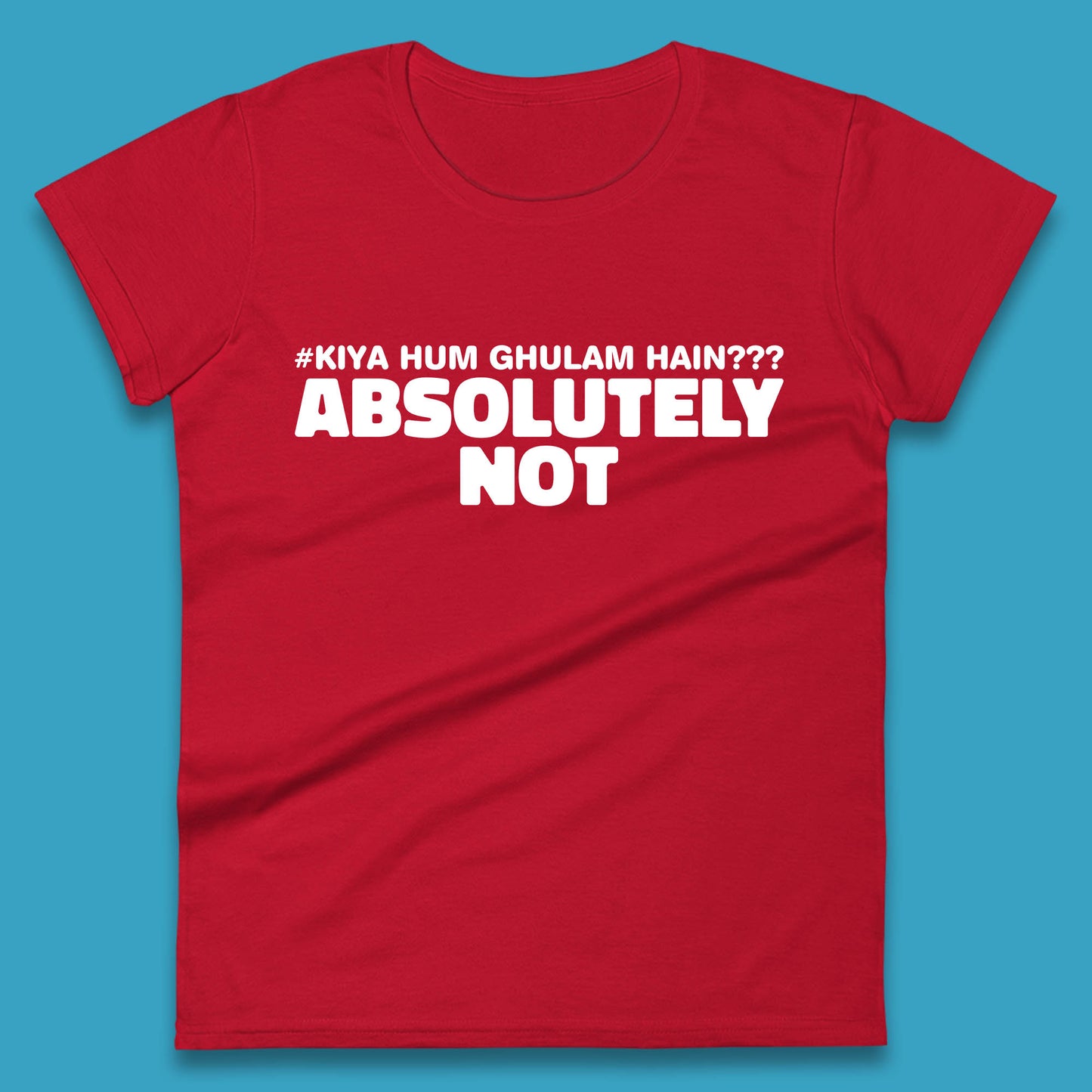 Kya Hum Ghulam Hain??? Absolutely Not Imran Khan Supporter Gift Womens Tee Top