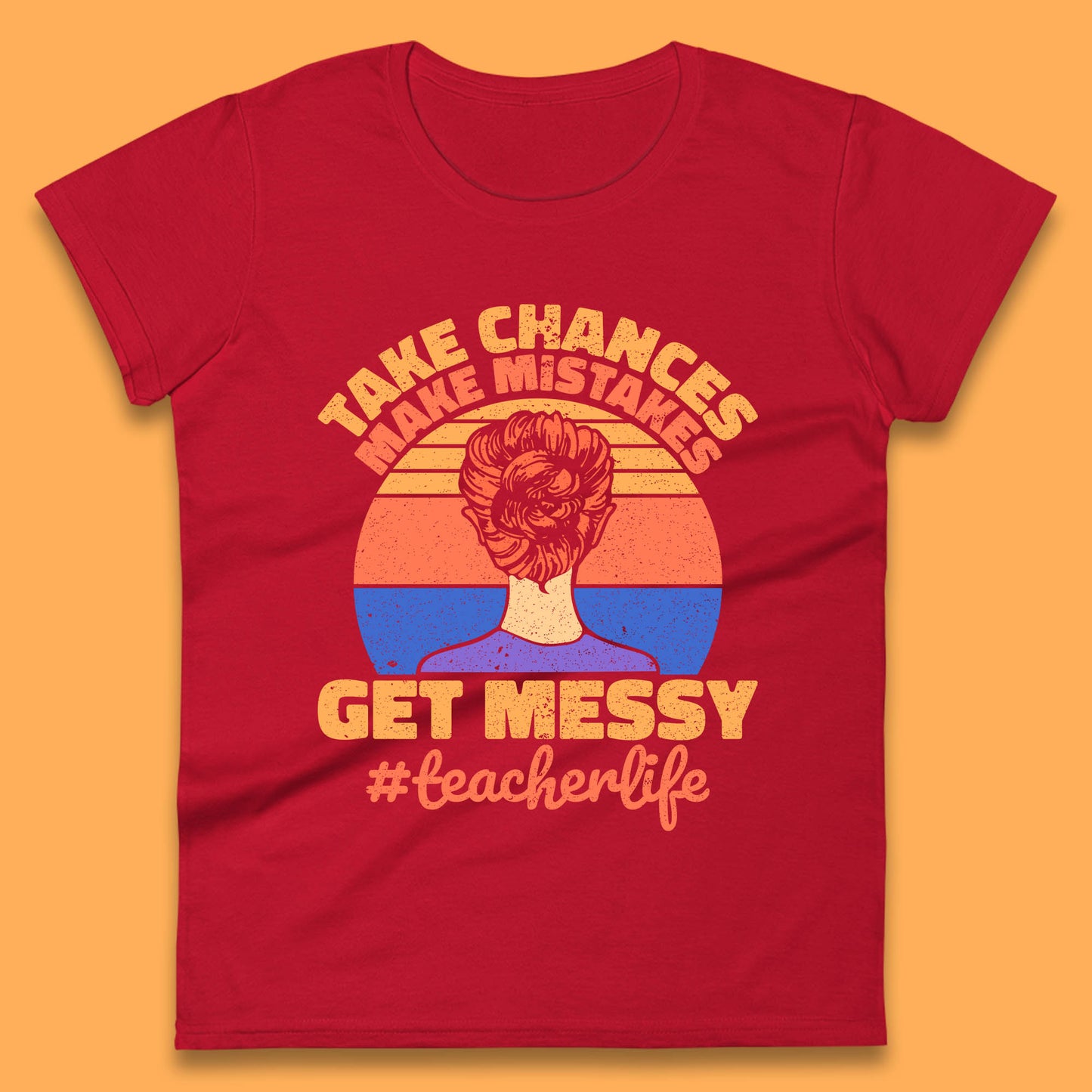 Take Chances Make Mistakes Get Messy Teacher Life Teacher Appreciation Womens Tee Top