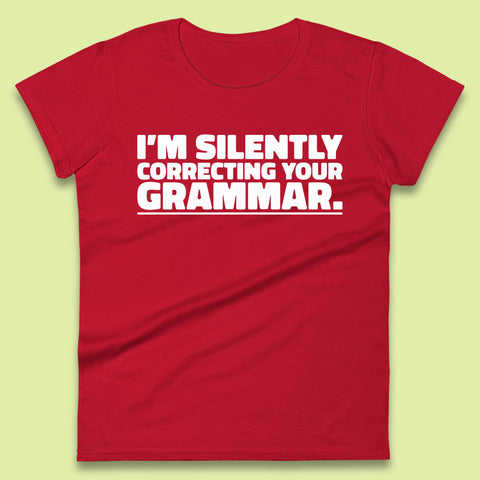 I'm Silently Correcting Your Grammar Sarcastic Slogan English Teacher Funny Grammar Womens Tee Top