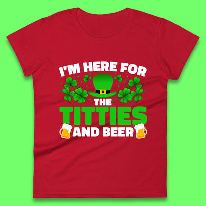 I'm Here For The Titties And Beer Womens T-Shirt