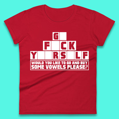 Go F*ck Yourself Would You Like To Go And Buy Some Vowels Please? Funny Rude Sarcastic Offensive Gift Womens Tee Top