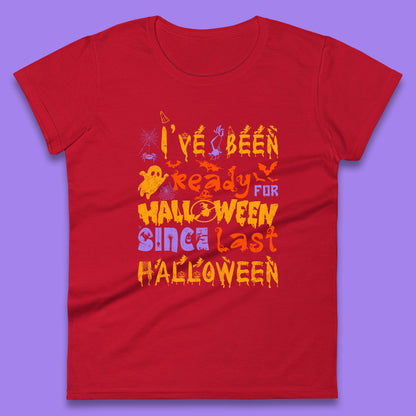 I've Been Ready For Halloween Since Last Halloween Pumpkin Spice Spooky Vibes Womens Tee Top