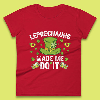 Leprechauns Made me do it Womens T-Shirt