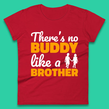 There's No Buddy Like A Brother Funny Siblings Novelty Best Buddy Brother Quote Womens Tee Top
