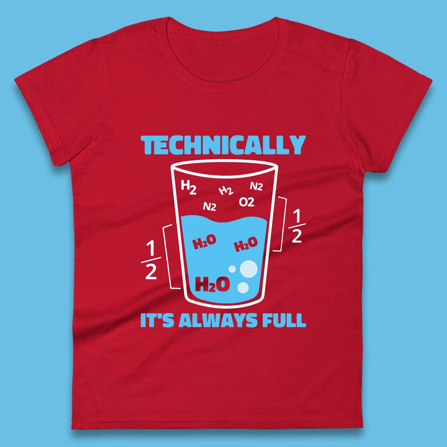 Technically It's Always Full Science Humor Scientist Technically Chemistry Science Quotes Womens Tee Top