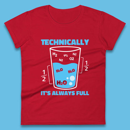 Technically It's Always Full Science Humor Scientist Technically Chemistry Science Quotes Womens Tee Top