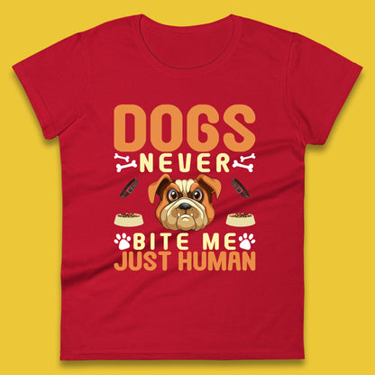 Dogs Never Bite Me Just Human Dog Owner Saying Dog Lovers Womens Tee Top