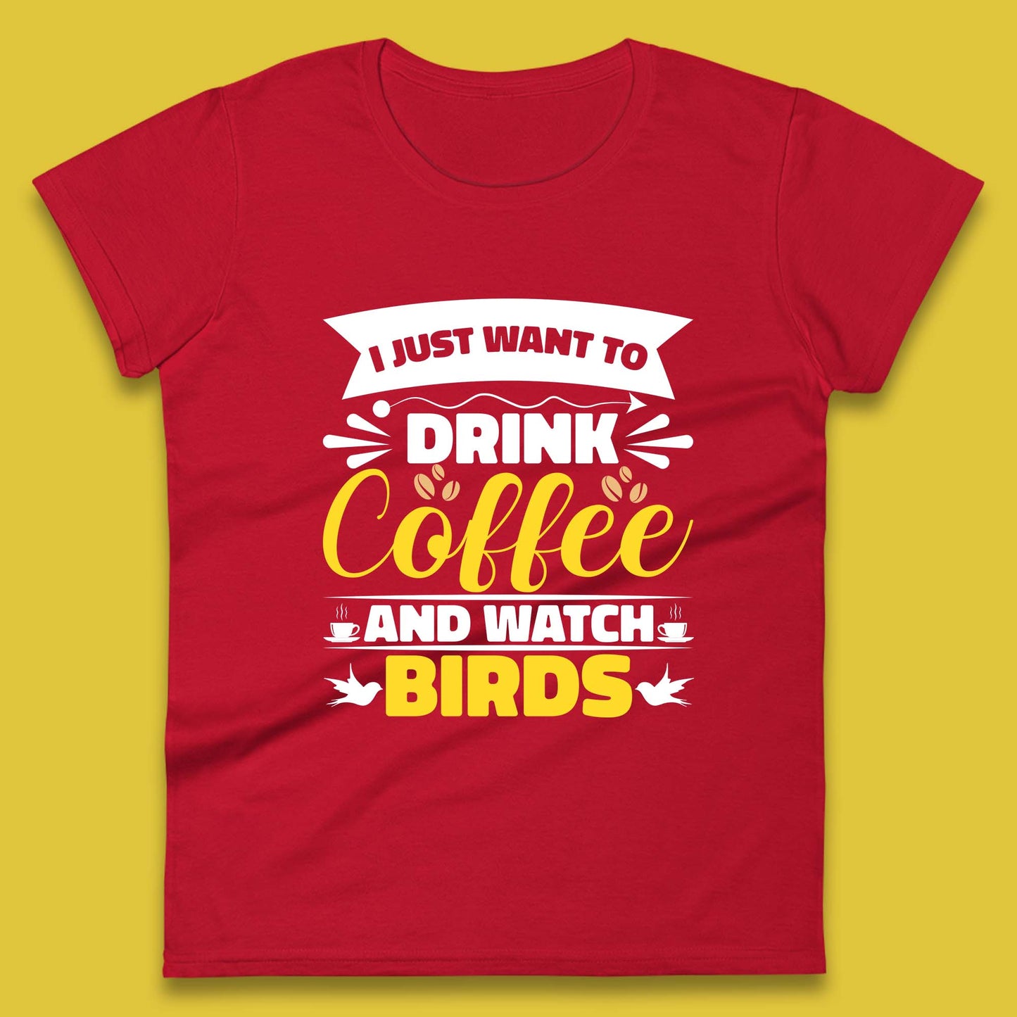 I Just Want To Drink Coffee And Watch Birds Ornithologist Bird Lover Coffee Lover Womens Tee Top