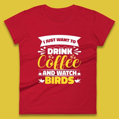 I Just Want To Drink Coffee And Watch Birds Ornithologist Bird Lover Coffee Lover Womens Tee Top