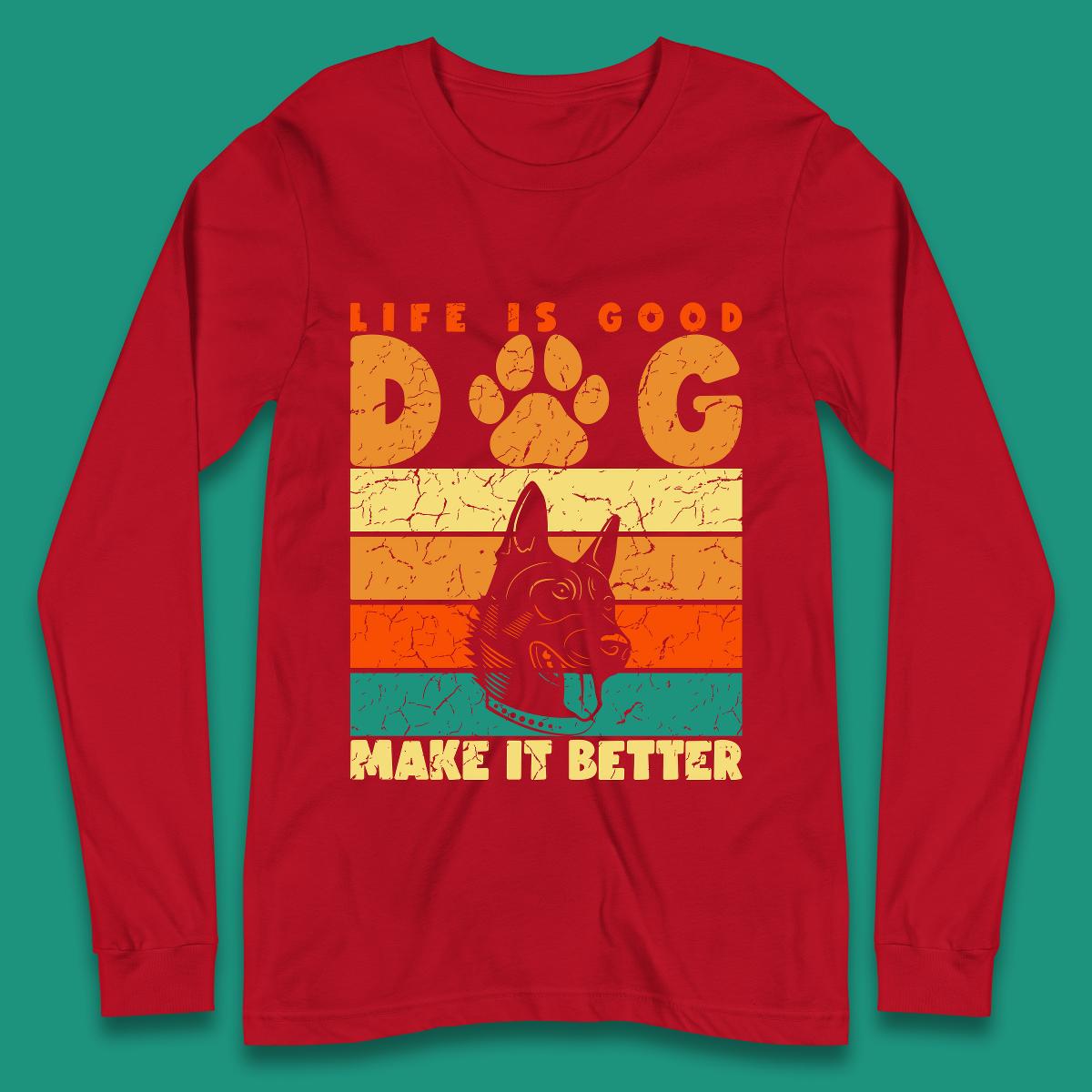 Life Is Good Dog Make It Better Vintage Retro Dog Lover Dog Owner Life Dog Quote Long Sleeve T Shirt