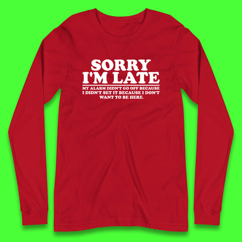 Sorry I'm Late My Alarm Didn't Go Off Funny Quote Long Sleeve T Shirt