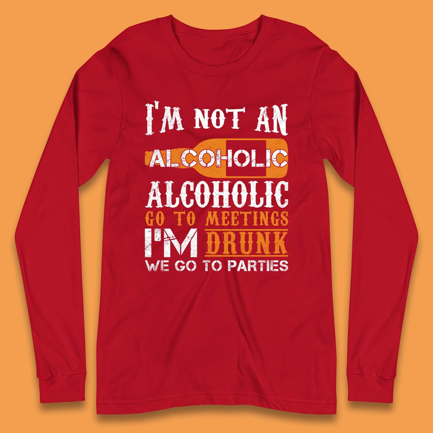I'm Not An Alcoholic Long Sleeve T-Shirt