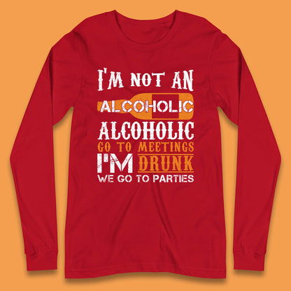 I'm Not An Alcoholic Long Sleeve T-Shirt