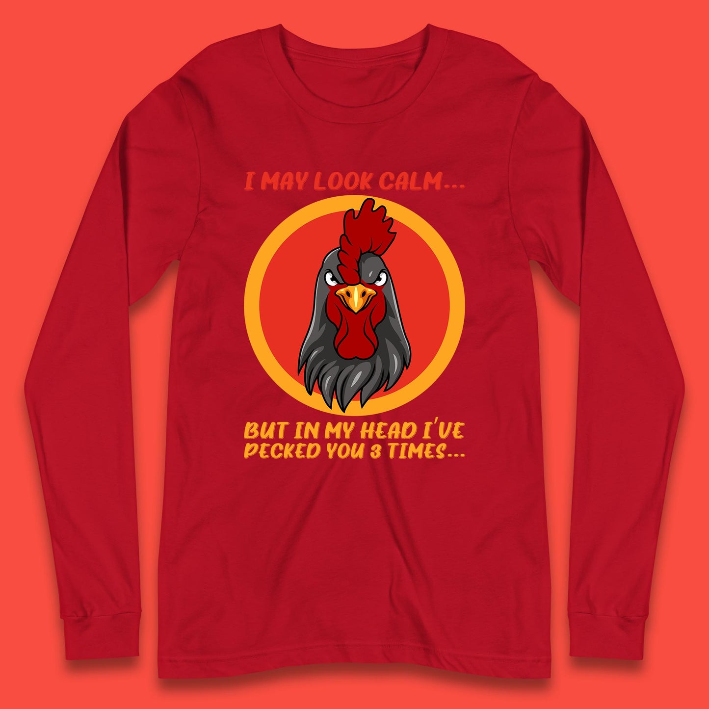 I May Look Clam But In My Head I've Pecked You 3 Times Funny Chicken Sarcastic Rooster Humor Long Sleeve T Shirt