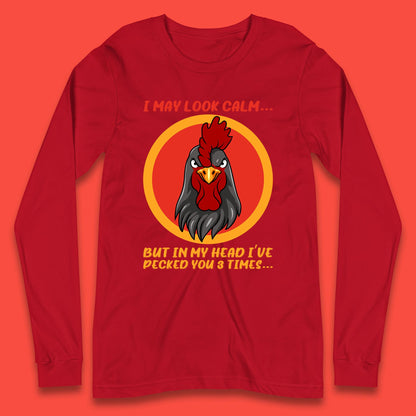 I May Look Clam But In My Head I've Pecked You 3 Times Funny Chicken Sarcastic Rooster Humor Long Sleeve T Shirt
