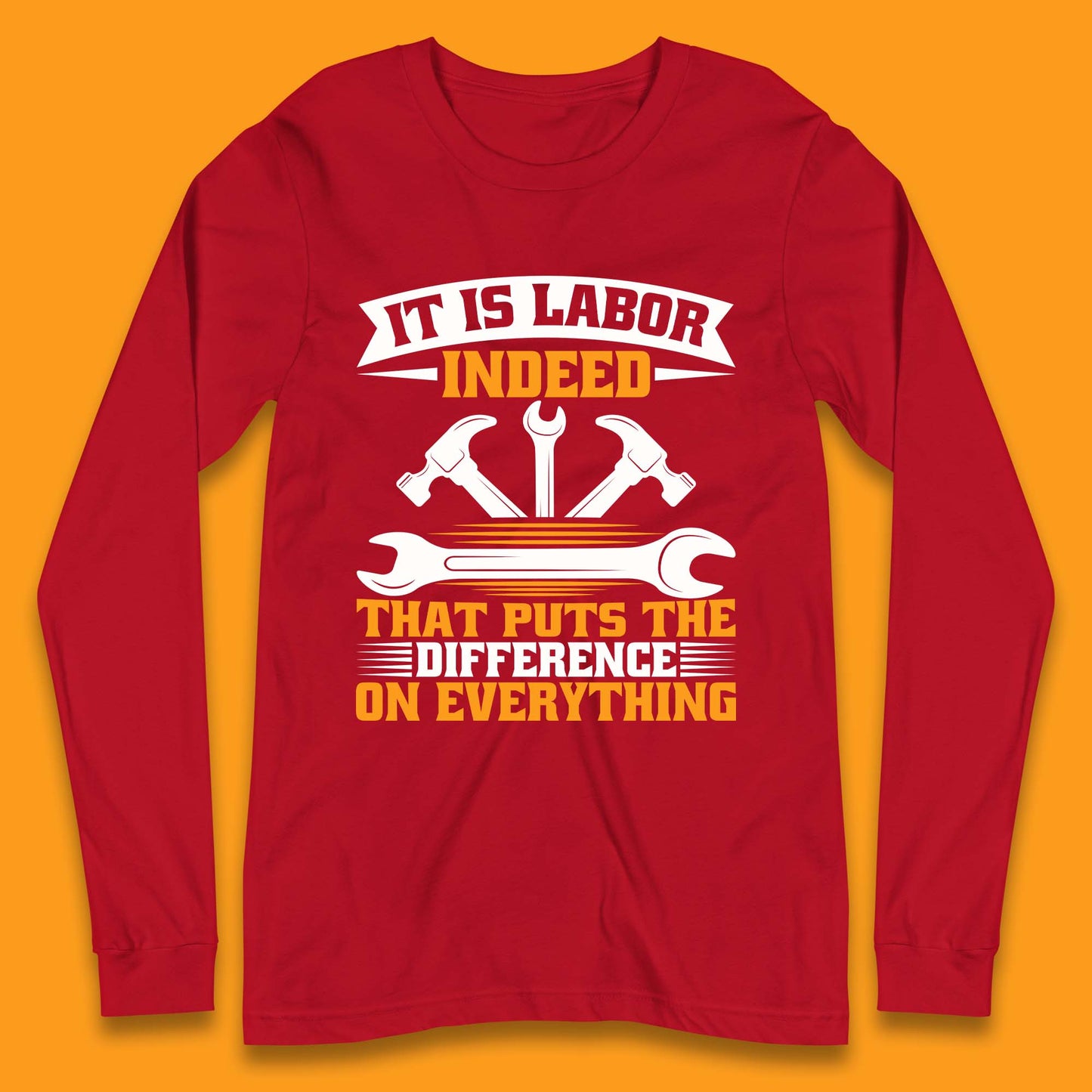 It Is Labor Indeed Long Sleeve T-Shirt