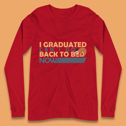 I Graduated Can I Go Back To Bed Now Funny Sleeping Sloth Graduation Long Sleeve T Shirt