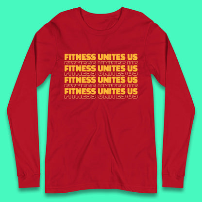 Fitness Unites Us National Fitness Day Gym Day Fitness Workout Long Sleeve T Shirt