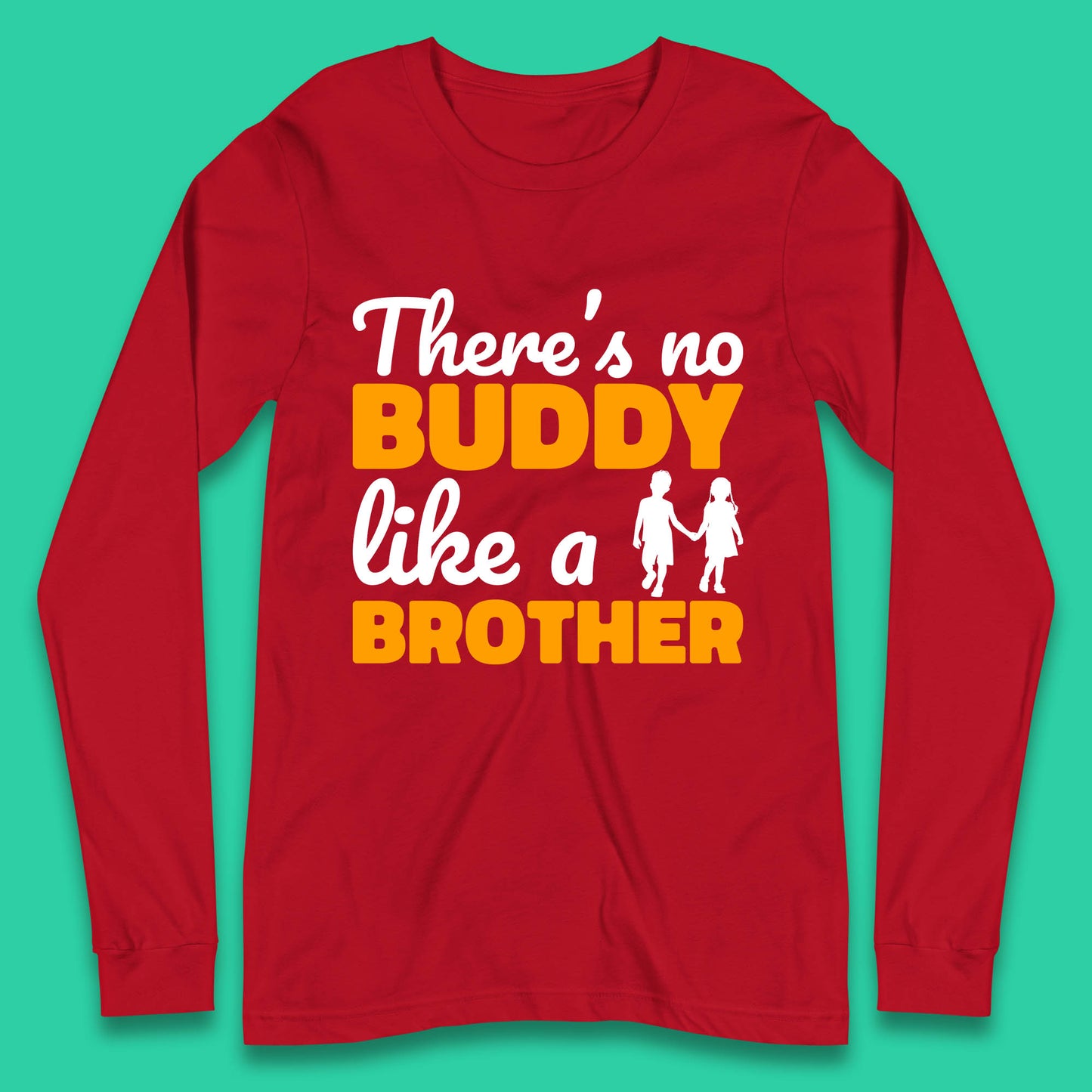 There's No Buddy Like A Brother Funny Siblings Novelty Best Buddy Brother Quote Long Sleeve T Shirt