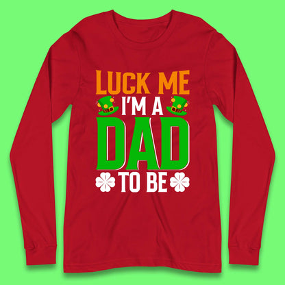 Luck Me I'm Dad To Be Long Sleeve T-Shirt