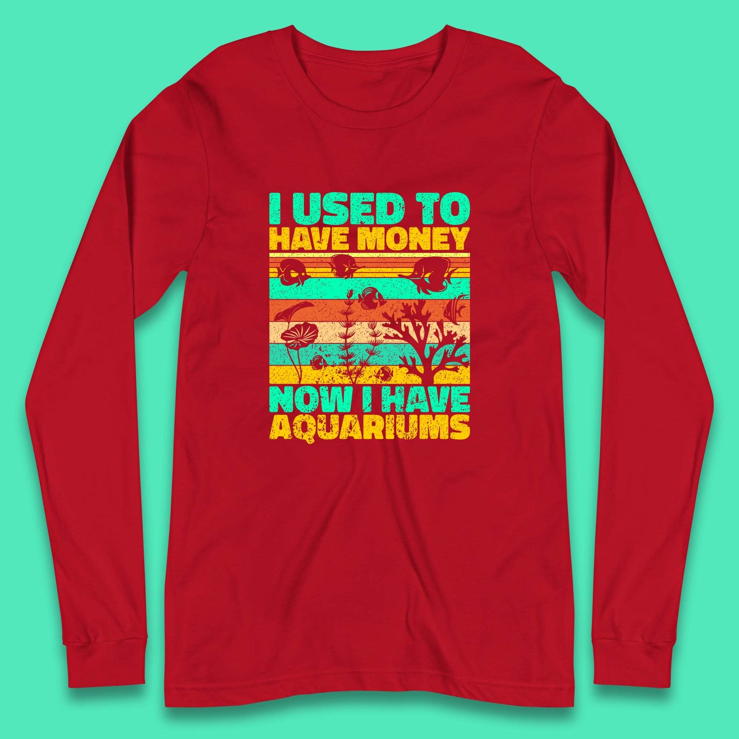 I Used To Have Money Now I Have Aquariums Fishkeeper Aquarist Aquarium Long Sleeve T Shirt