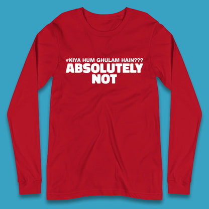 Kya Hum Ghulam Hain??? Absolutely Not Imran Khan Supporter Gift Long Sleeve T Shirt
