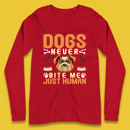 Dogs Never Bite Me Just Human Dog Owner Saying Dog Lovers Long Sleeve T Shirt