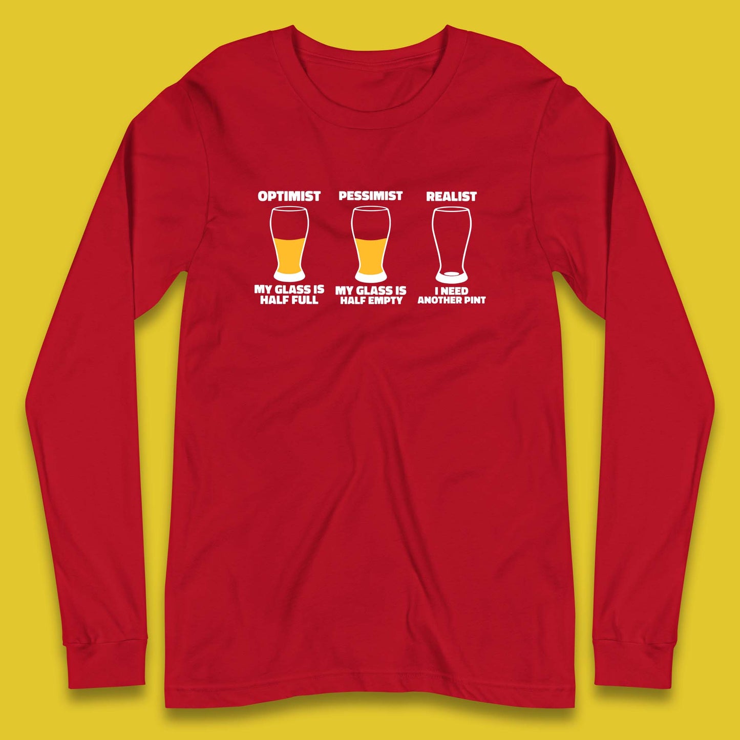 Optimist My Glass Is Half Full Pessimist My Glass Is Half Empty Realist I Need Another Pint Funny Beer Drinker Long Sleeve T Shirt