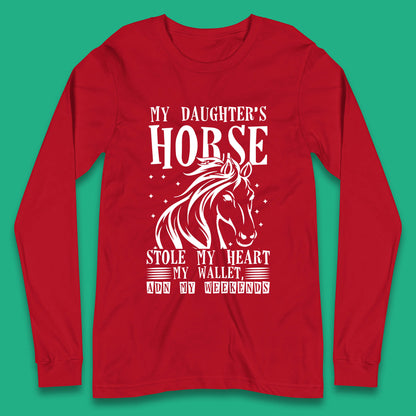 My Daughter’s Horse Stole My Heart My Wallet And My Weekends Funny Cowgirl Horse Lover Long Sleeve T Shirt