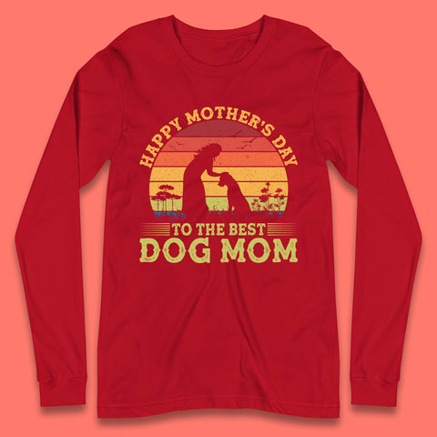 Happy Mother's Day To The Best Dog Mom Long Sleeve T-Shirt
