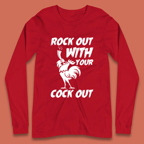 Rock Out With Your Cock Out Funny Offensive Cursed Offensive Meme Gag Joke Long Sleeve T Shirt