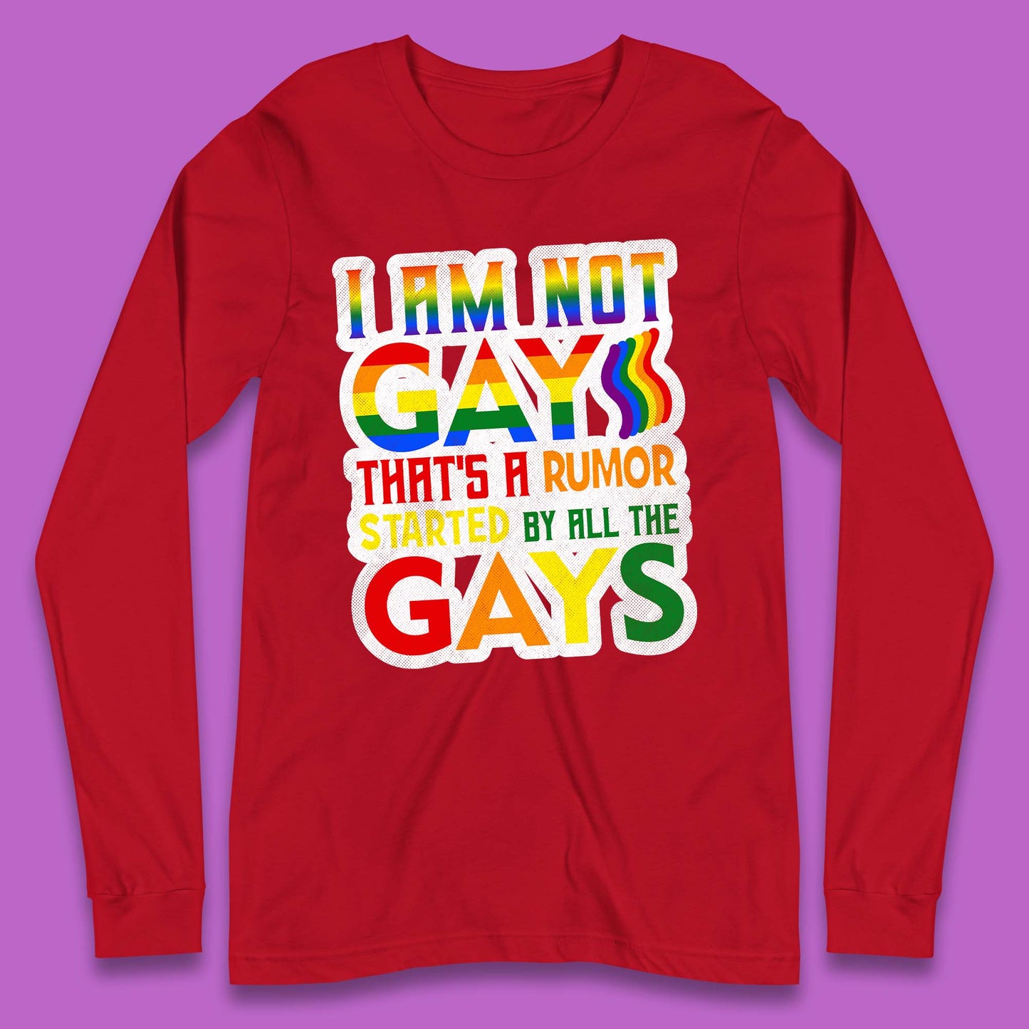 I Am Not Gay Long Sleeve T-Shirt