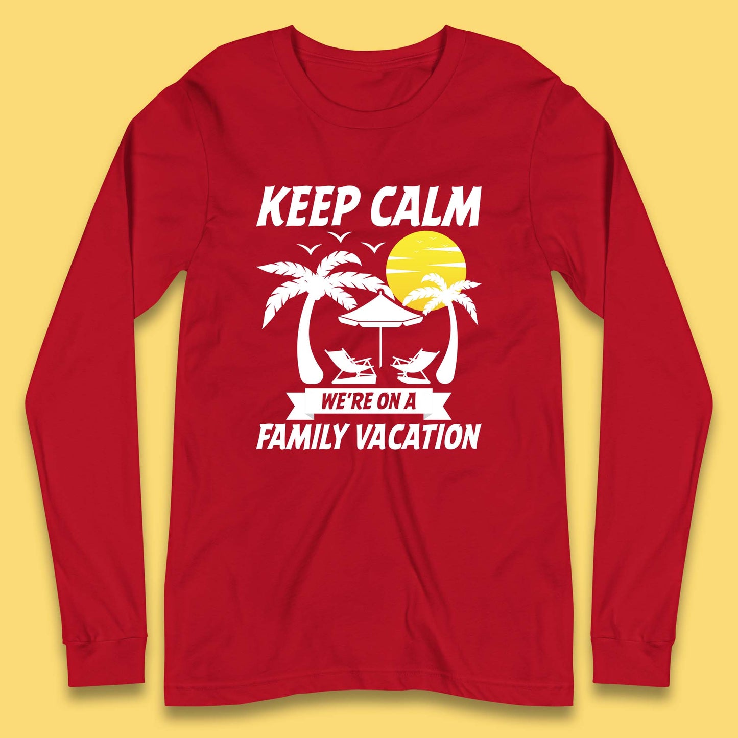 Keep Calm We're On A Family Vacation Summer Holidays Matching Family Beach Trip Long Sleeve T Shirt