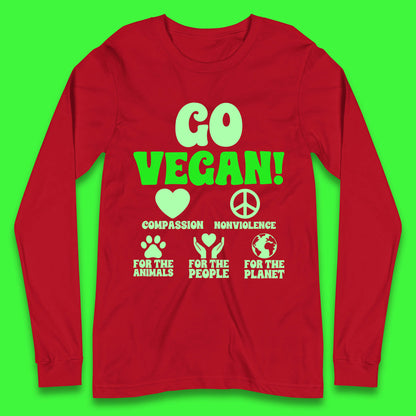 Go Vegan Compassion Nonviolence For The Animals For The People For The Planet Long Sleeve T Shirt