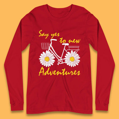 Say Yes To New Adventure Long Sleeve T-Shirt