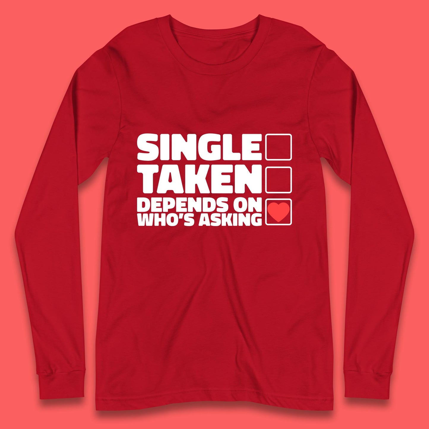 Single Taken Depends On Who's Asking Checklist Funny Single Joke Long Sleeve T Shirt