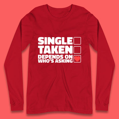 Single Taken Depends On Who's Asking Checklist Funny Single Joke Long Sleeve T Shirt