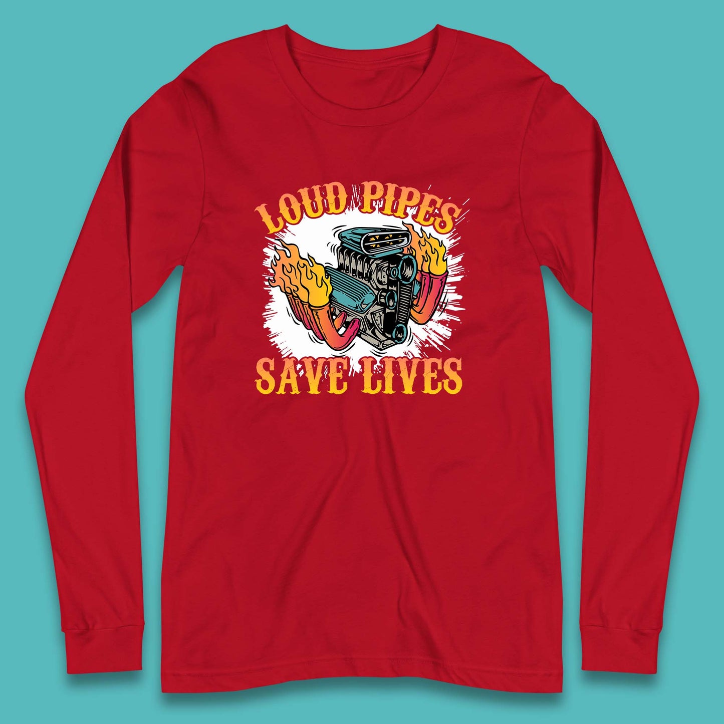 Loud Pipes Save Lives Hot Rod Motor Vehicle Flaming Engine Long Sleeve T Shirt
