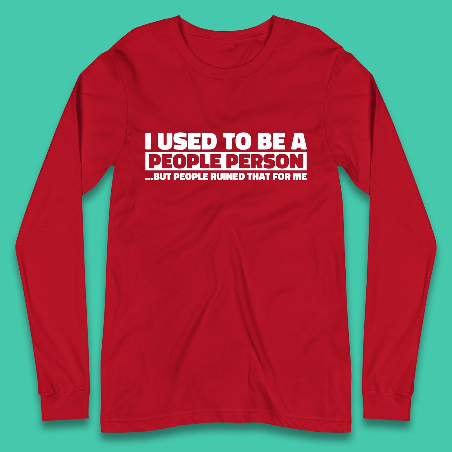 I Used To Be A People Person Humor Hilarious Funny Sayings Long Sleeve T Shirt